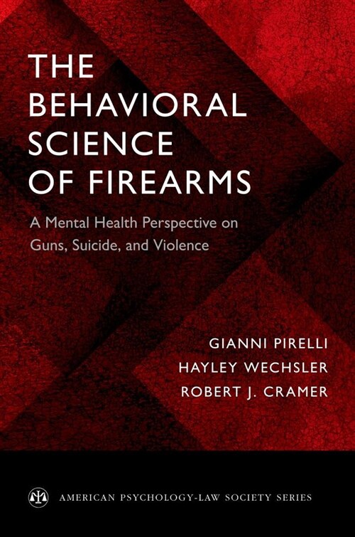 The Behavioral Science of Firearms: A Mental Health Perspective on Guns, Suicide, and Violence (Paperback)
