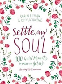 Settle My Soul: 100 Quiet Moments to Meet with Jesus (Hardcover)