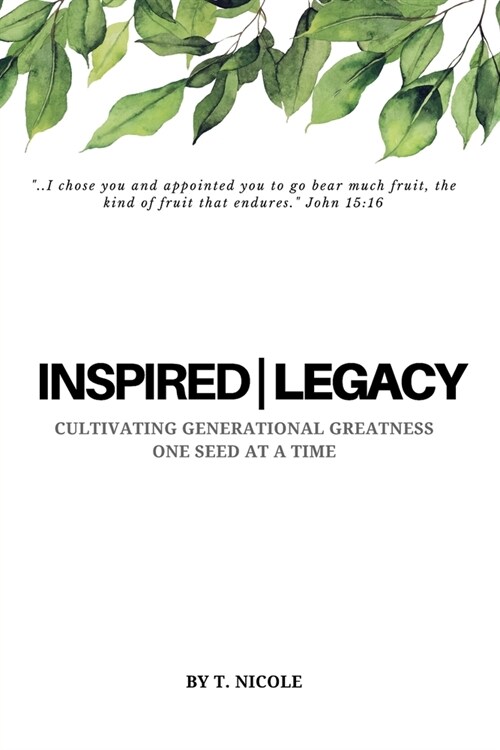Inspired Legacy: Cultivating Generational Greatness One Seed at a Time (Paperback)