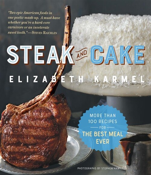 Steak and Cake: More Than 100 Recipes to Make Any Meal a Smash Hit (Paperback)