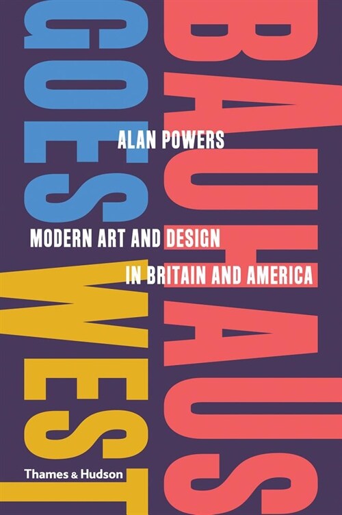 Bauhaus Goes West : Modern Art and Design in Britain and America (Hardcover)