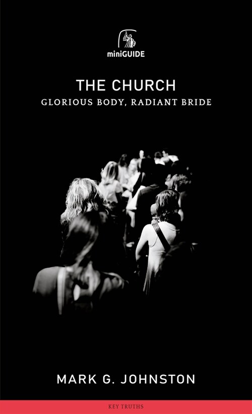 Church: Glorious Body, Radiant Bride (Paperback)