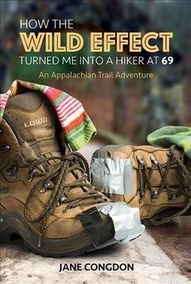 How the Wild Effect Turned Me Into a Hiker at 69: An Appalachian Trail Adventure (Paperback)