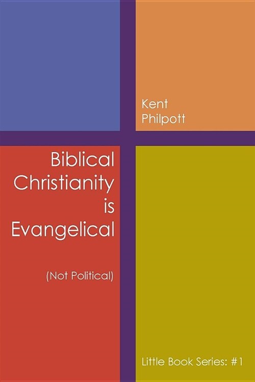 Biblical Christianity Is Evangelical: Little Book Series: #1 (Paperback)