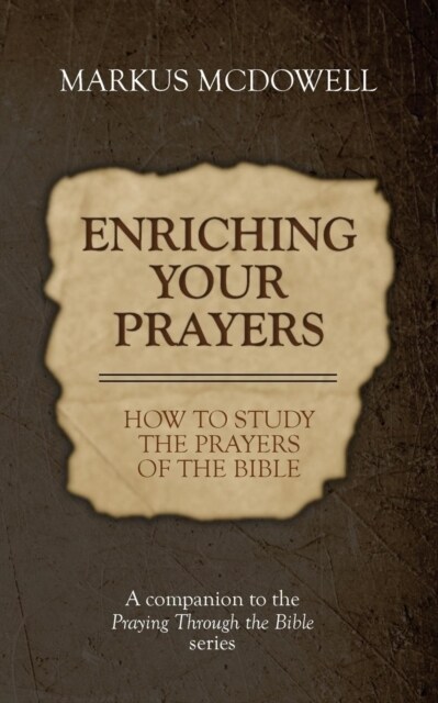 Enriching Your Prayers: How to Study the Prayers of the Bible: A Companion to the Praying Through the Bible Series (Paperback)