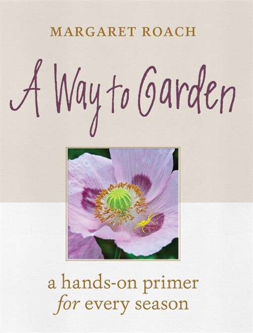 A Way to Garden: A Hands-On Primer for Every Season (Hardcover)