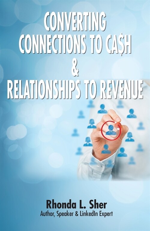 Converting Connections to Ca$h & Relationships to Revenue: Connections That Count (Paperback)