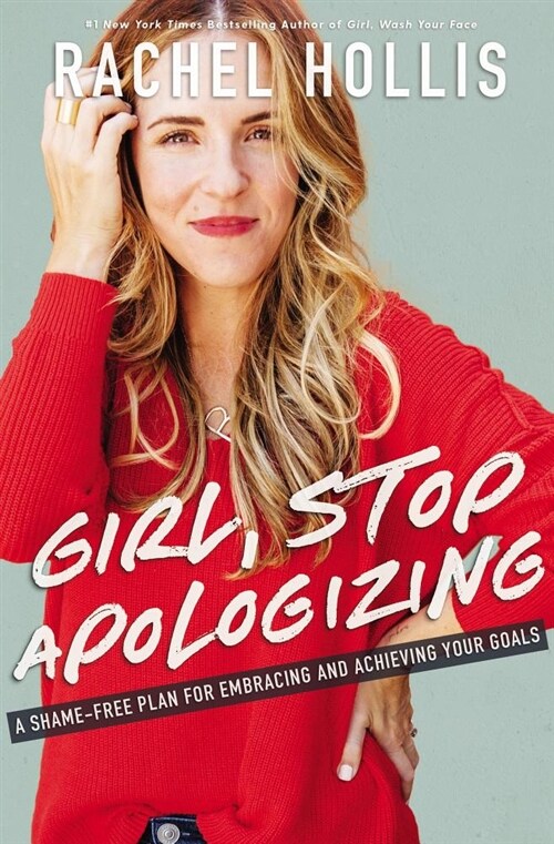 Girl, Stop Apologizing: A Shame-Free Plan for Embracing and Achieving Your Goals (Hardcover)