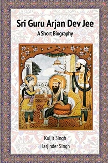 Sri Guru Arjan Dev Jee - A Short Biography (Paperback)