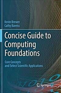 Concise Guide to Computing Foundations: Core Concepts and Select Scientific Applications (Paperback)
