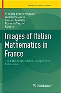 Images of Italian Mathematics in France: The Latin Sisters, from Risorgimento to Fascism (Paperback)