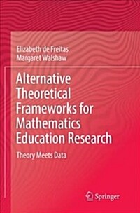 Alternative Theoretical Frameworks for Mathematics Education Research: Theory Meets Data (Paperback)