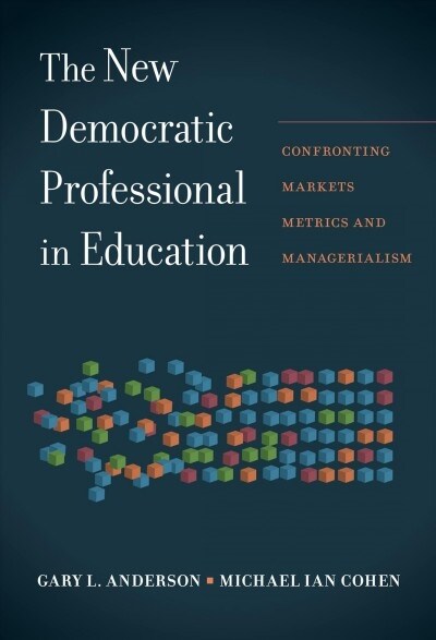 The New Democratic Professional in Education: Confronting Markets, Metrics, and Managerialism (Hardcover)