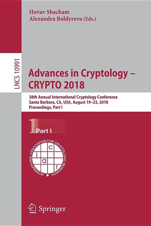 Advances in Cryptology - Crypto 2018: 38th Annual International Cryptology Conference, Santa Barbara, Ca, Usa, August 19-23, 2018, Proceedings, Part I (Paperback, 2018)