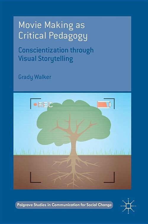 Movie Making as Critical Pedagogy: Conscientization Through Visual Storytelling (Hardcover, 2018)