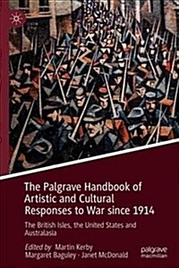 The Palgrave Handbook of Artistic and Cultural Responses to War Since 1914: The British Isles, the United States and Australasia (Hardcover, 2019)