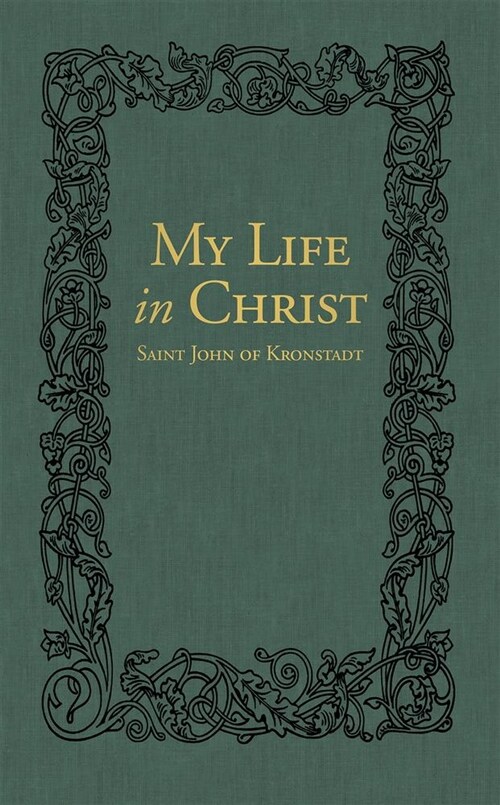 My Life in Christ: The Spiritual Journals of St John of Kronstadt (Hardcover, None)