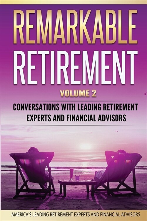 Remarkable Retirement Volume 2: Conversations with Leading Retirement Experts and Financial Advisors (Paperback)