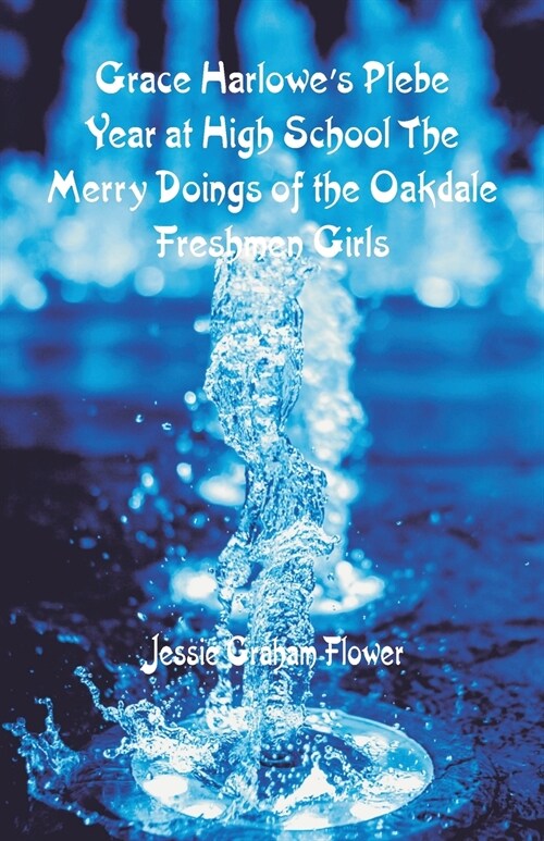 Grace Harlowes Plebe Year at High School: The Merry Doings of the Oakdale Freshmen Girls (Paperback)