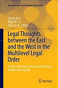 Legal Thoughts Between the East and the West in the Multilevel Legal Order: A Liber Amicorum in Honour of Professor Herbert Han-Pao Ma (Paperback)