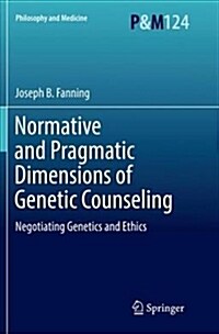 Normative and Pragmatic Dimensions of Genetic Counseling: Negotiating Genetics and Ethics (Paperback)