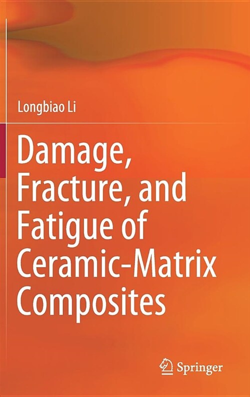 Damage, Fracture, and Fatigue of Ceramic-Matrix Composites (Hardcover, 2018)