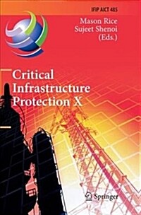 Critical Infrastructure Protection X: 10th Ifip Wg 11.10 International Conference, Iccip 2016, Arlington, Va, Usa, March 14-16, 2016, Revised Selected (Paperback)