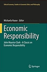 Economic Responsibility: John Maurice Clark - A Classic on Economic Responsibility (Paperback)
