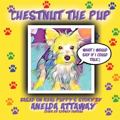 Chestnut the Pup: What I Would Say If I Could Talk (Paperback)