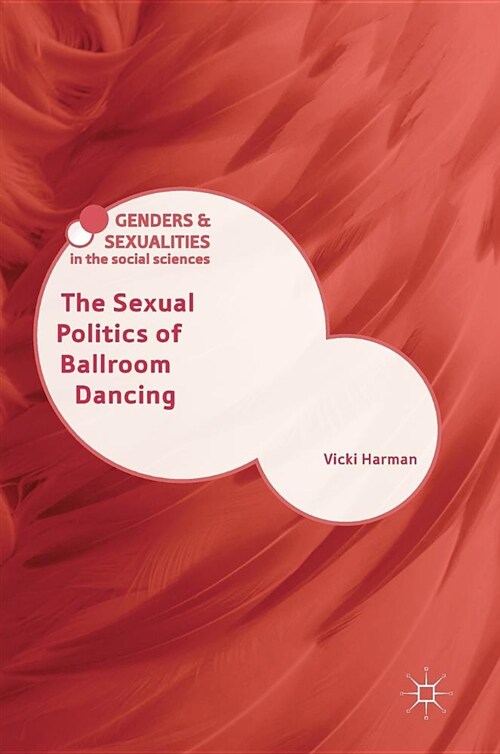 The Sexual Politics of Ballroom Dancing (Hardcover, 1st ed. 2019)