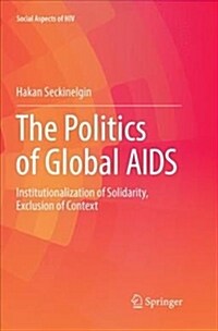 The Politics of Global AIDS: Institutionalization of Solidarity, Exclusion of Context (Paperback)
