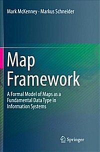 Map Framework: A Formal Model of Maps as a Fundamental Data Type in Information Systems (Paperback)