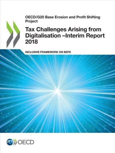 OECD/G20 Base Erosion and Profit Shifting Project Tax Challenges Arising from Digitalisation - Interim Report 2018: Inclusive Framework on BEPS (Paperback)