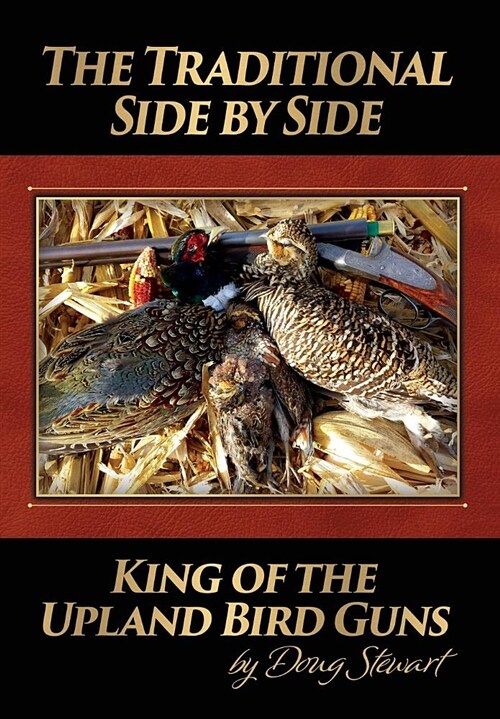 The Traditional Side by Side: King of the Upland Bird Guns (Hardcover)