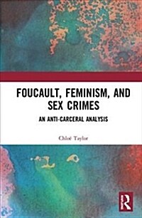 Foucault, Feminism, and Sex Crimes : An Anti-Carceral Analysis (Hardcover)