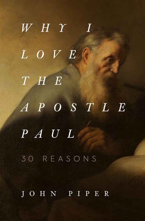 Why I Love the Apostle Paul: 30 Reasons (Paperback)