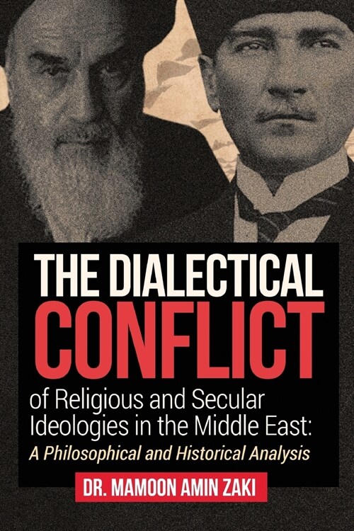 The Dialectical Conflict of Religious and Secular Ideologies in the Middle East: A Philosophical and Historical Analysis (Paperback)