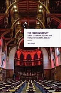 The Toxic University : Zombie Leadership, Academic Rock Stars and Neoliberal Ideology (Paperback, 1st ed. 2017)