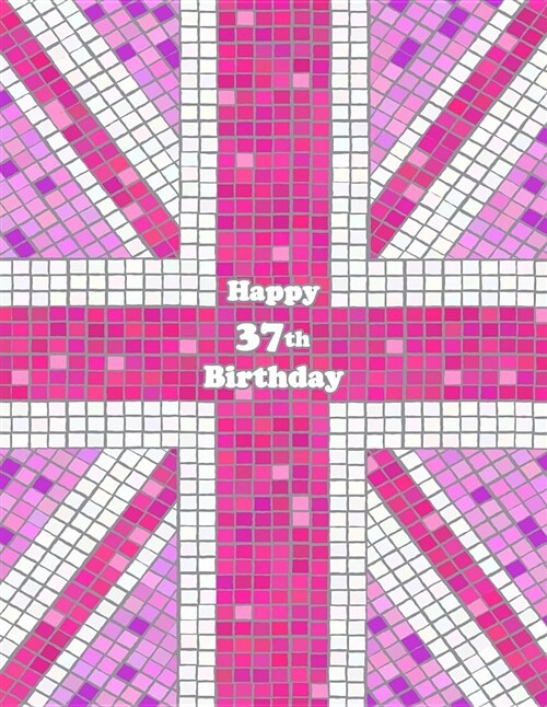 Happy 37th Birthday: Notebook, Journal, Diary, 105 Lined Pages, Pink Union Jack Themed Birthday Gifts for 37 Year Old Men or Women, Husband (Paperback)