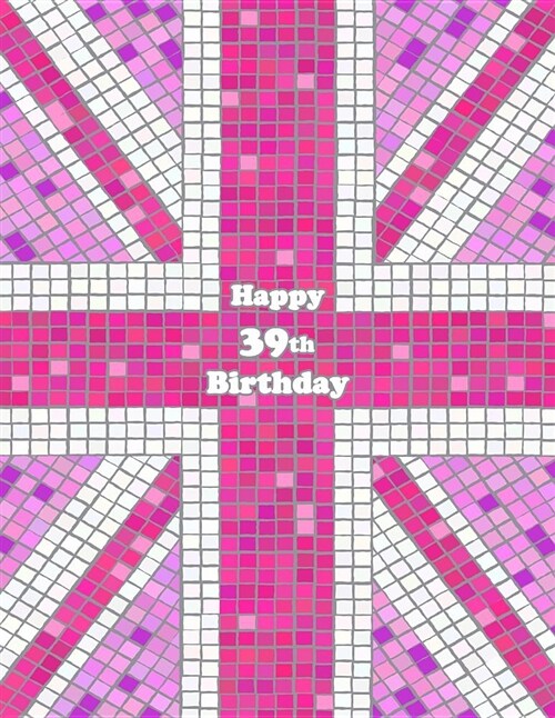 Happy 39th Birthday: Notebook, Journal, Diary, 105 Lined Pages, Pink Union Jack Themed Birthday Gifts for 39 Year Old Men or Women, Husband (Paperback)