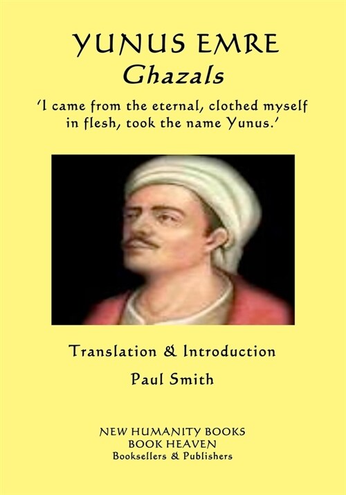 Yunus Emre - Ghazals: ?i Came from the Eternal, Clothed Myself in Flesh, Took the Name Yunus.? (Paperback)