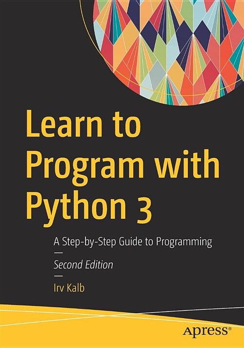 Learn to Program with Python 3: A Step-By-Step Guide to Programming (Paperback, 2)