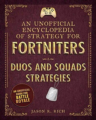 An Unofficial Encyclopedia of Strategy for Fortniters: Duos and Squads Strategies (Hardcover)