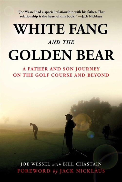 White Fang and the Golden Bear: A Father-And-Son Journey on the Golf Course and Beyond (Hardcover)