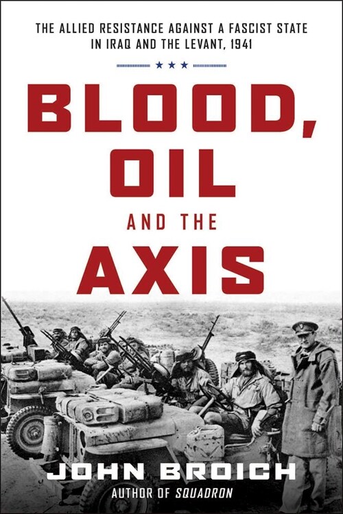 Blood, Oil and the Axis: The Allied Resistance Against a Fascist State in Iraq and the Levant, 1941 (Hardcover)