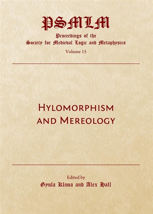 Hylomorphism and Mereology: Proceedings of the Society for Medieval Logic and Metaphysics Volume 15 (Hardcover)
