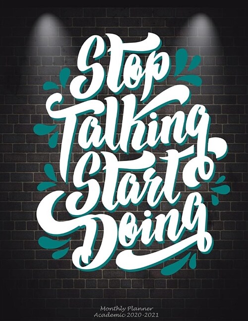 Stop Talking Start Doing: Monthly Planner Academic 2020-2021: Motivational Quotes, Two Year Academic 2020-2021 Calendar Book, Weekly/Monthly/Yea (Paperback)