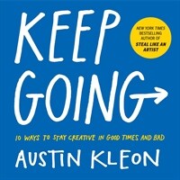 Keep Going: 10 Ways to Stay Creative in Good Times and Bad (Paperback)