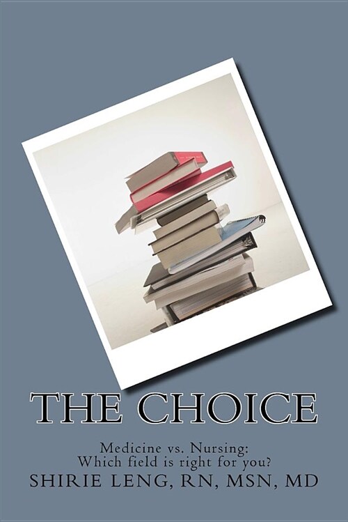 The Choice: Medicine vs. Nursing (Paperback)