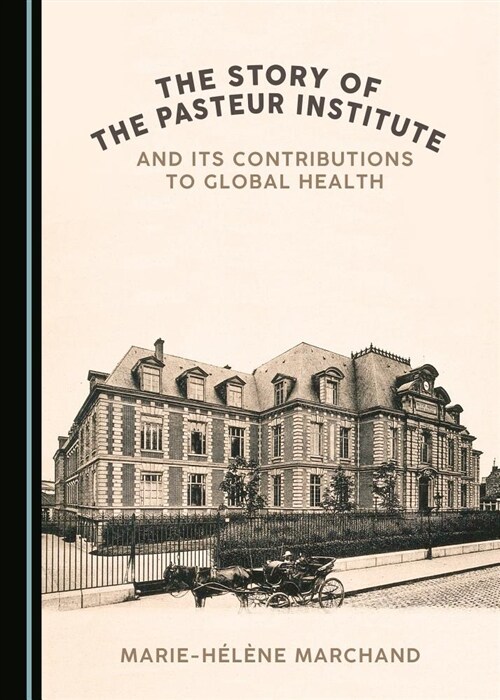 The Story of the Pasteur Institute and Its Contributions to Global Health (Hardcover)